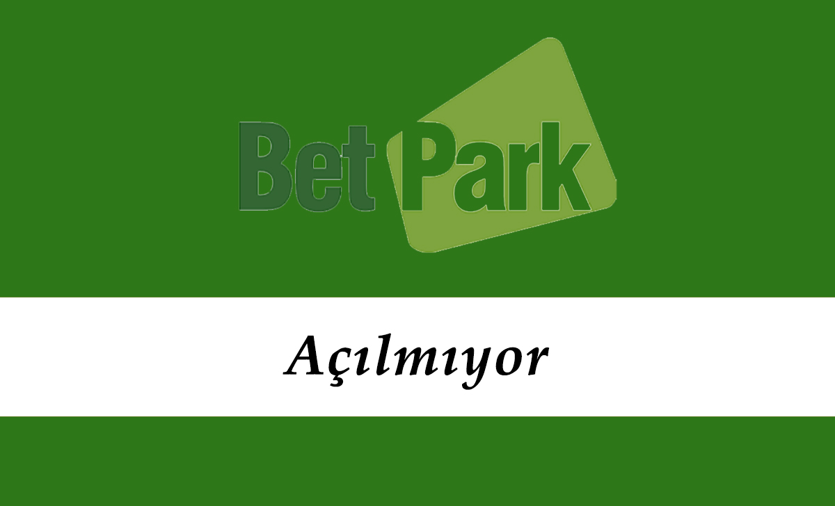 Betpark Açılmıyor