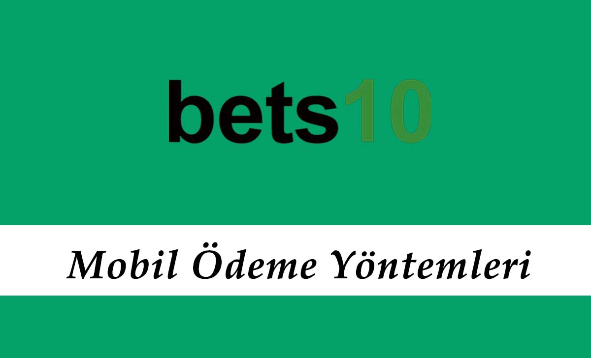 Bets10 Mobil Ödeme Yöntemleri