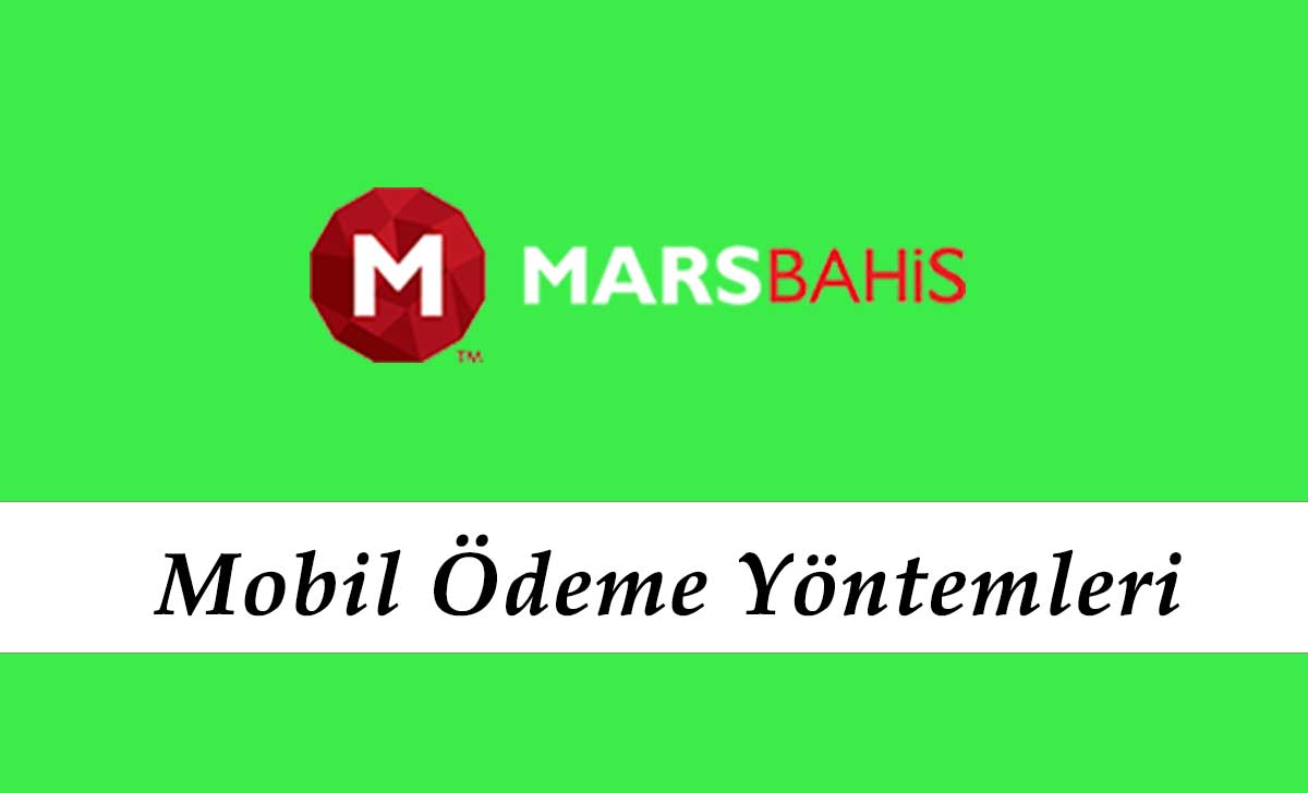 Marsbahis Mobil Ödeme Yöntemleri