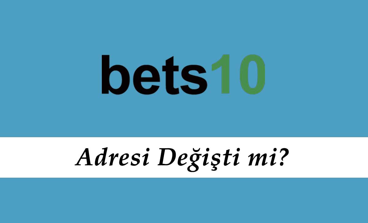 Bets10 Adresi Değişti mi?