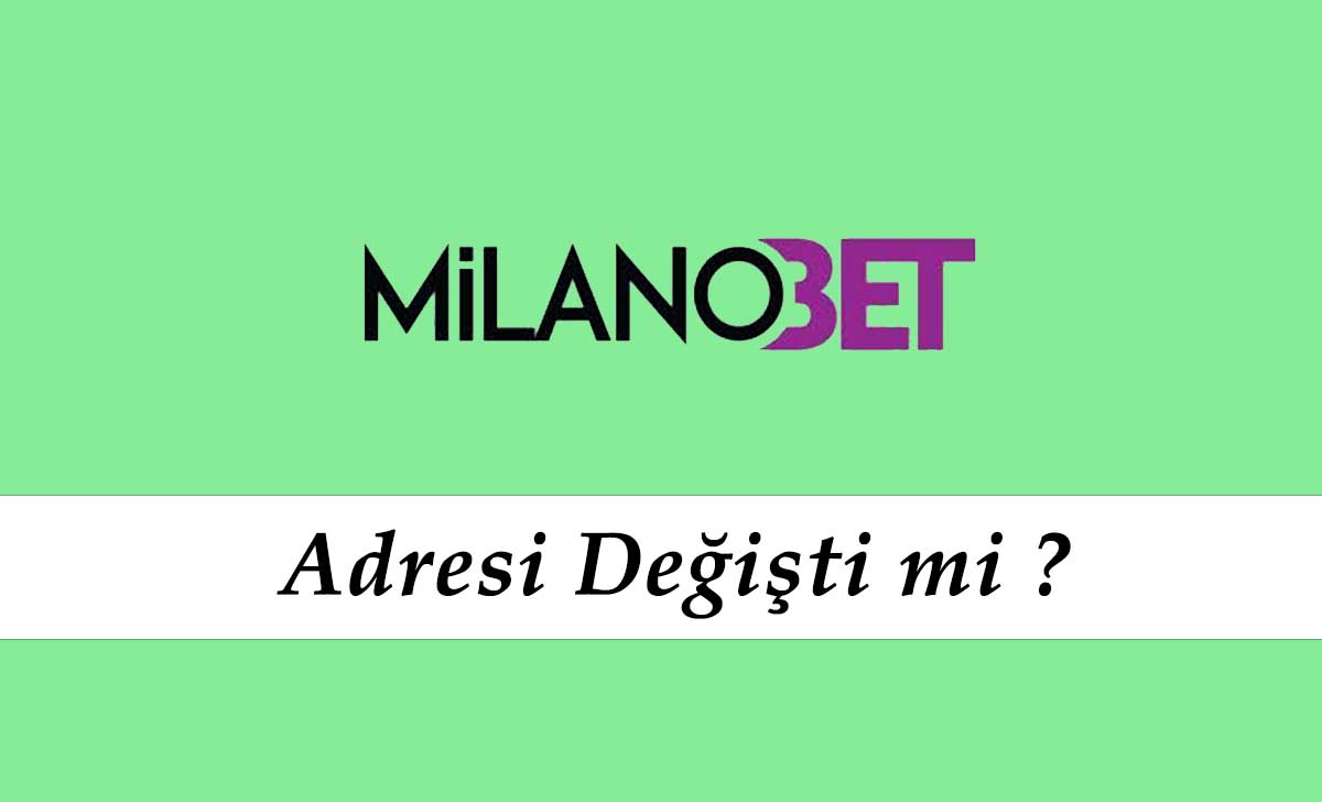 Milanobet Adresi Değişti mi?