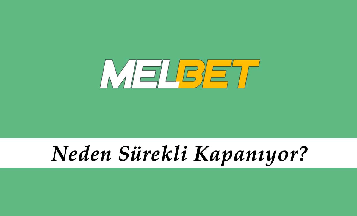 Melbet Neden Sürekli Kapanıyor?