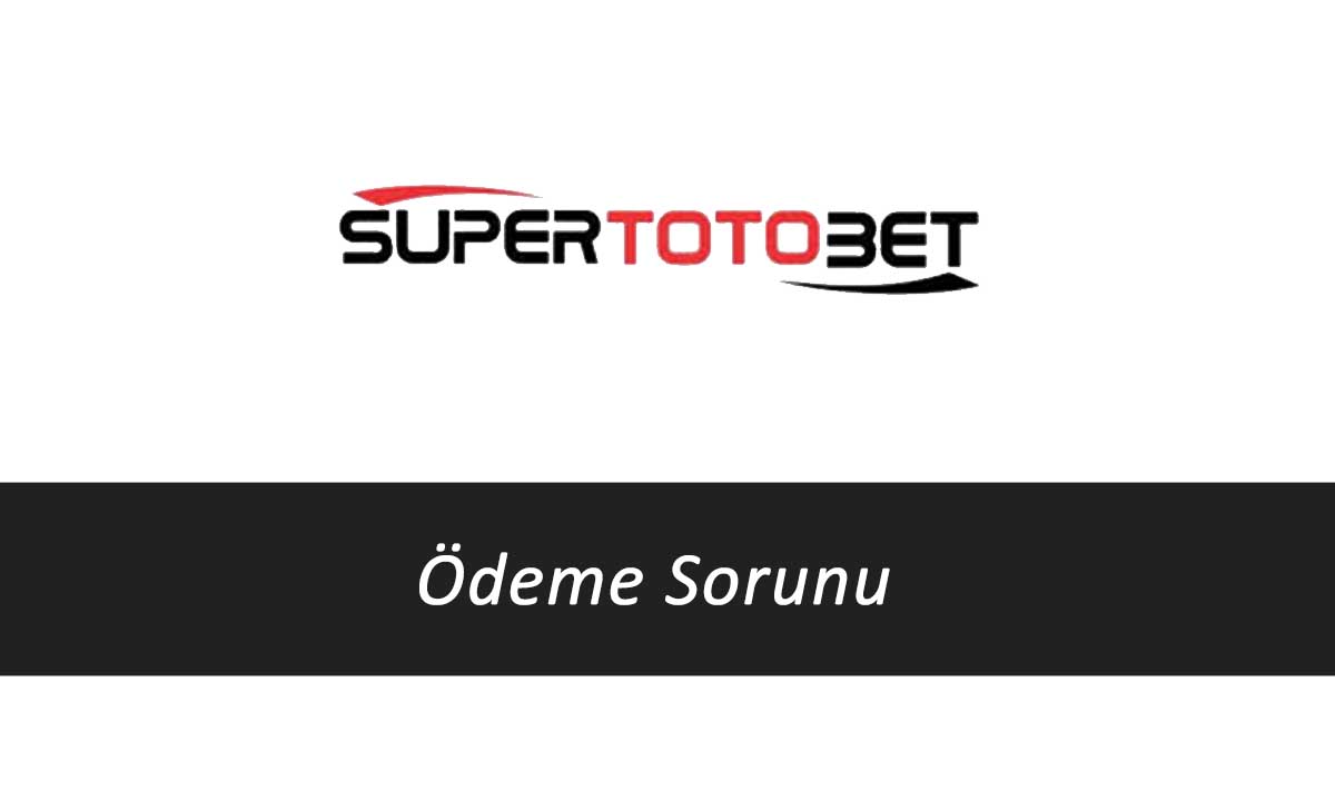 Süpertotobet Ödeme Sorunu