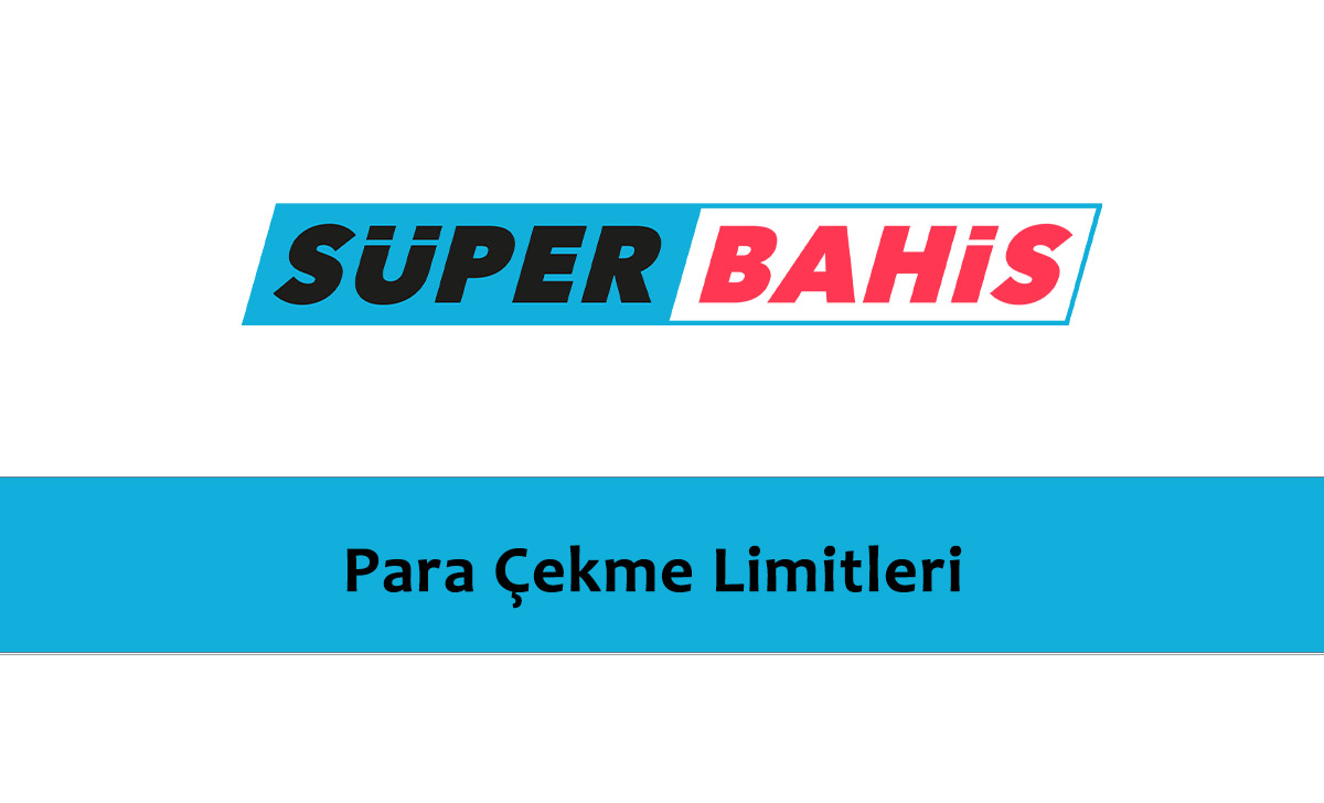 Süperbahis Para Çekme Limitleri