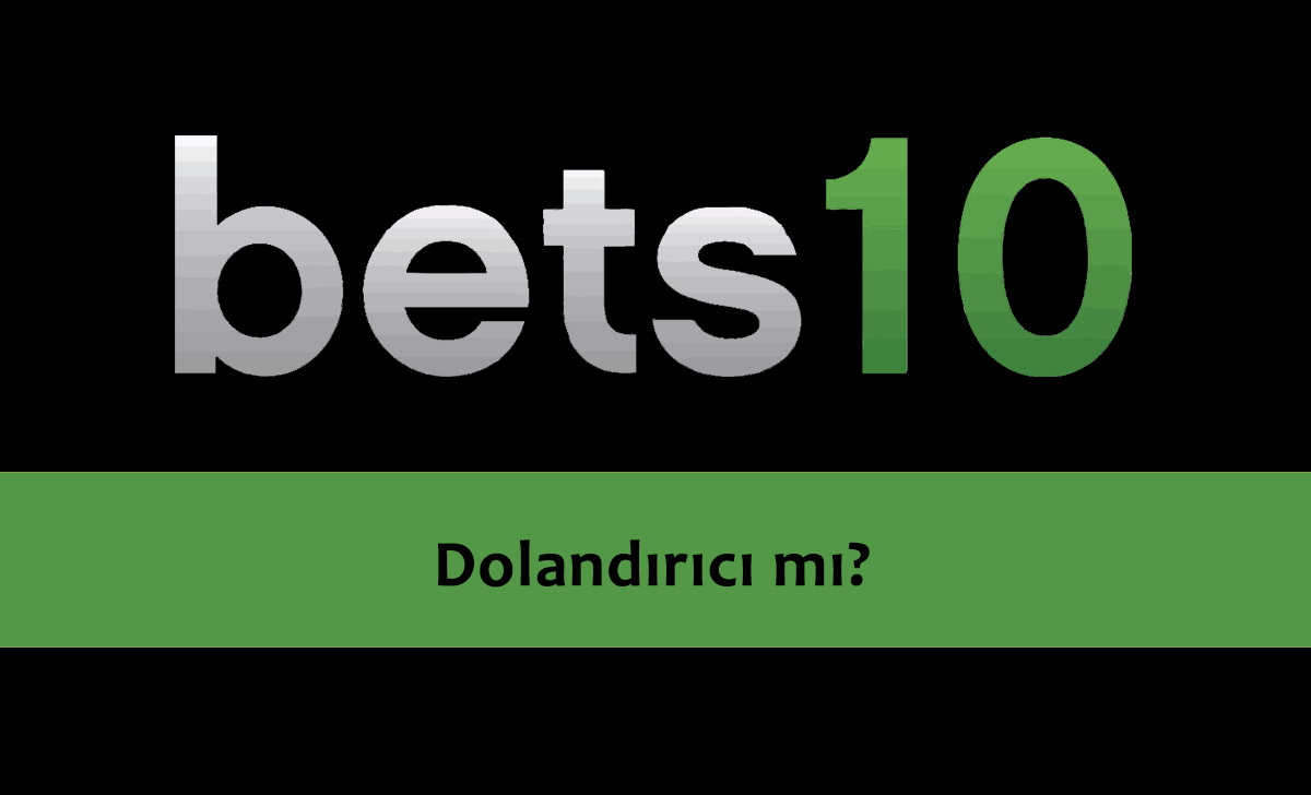 Bets10 Dolandırıcı mı?