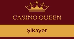 Queen Casino Şikayet