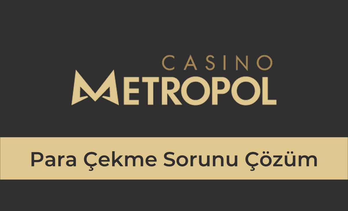 Casino Metropol Para Çekme Sorunu Çözüm